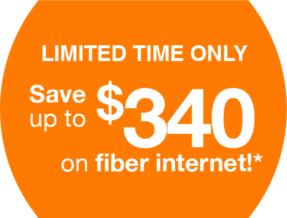 Limited time only. Save up to $340 on fiber internet*!